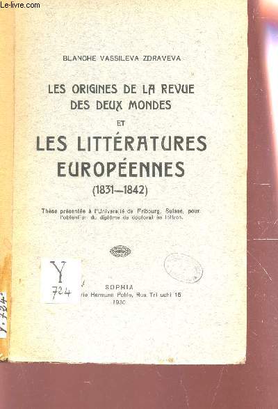 LES ORIGNES DE LA REVUE DES DEUX MONDES ET LES LITTERATURES EUROPEENNES (1831-1842) / THESE.