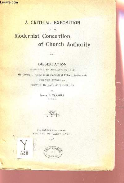 A CRITICAL EXPOSITION OF THE MODERNIST CONCEPTION OF CHURCH AUTHORITY - DISSERTATION.