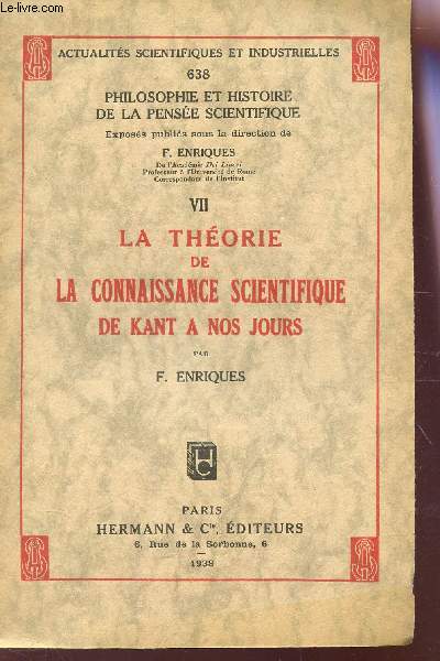 LA THEORIE DE LA CONNAISSANCE SCIENTIFIQUE DE KANT A NOS JOURS - TOME VII / 638 de la collection 