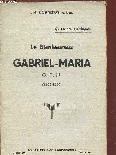 LE BIENHEUREUX GABRIEL-MARIA - O.F.M. (1462-1532) / Extrait des Voix Franciscaines - Anne 1941.