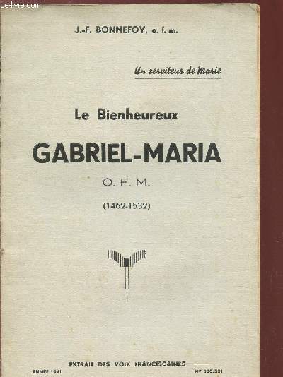 LE BIENHEUREUX GABRIEL-MARIA - O.F.M. (1462-1532) / Extrait des Voix Franciscaines - Anne 1941.