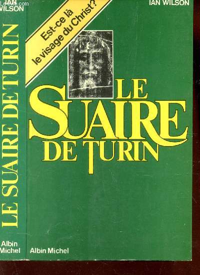 LE SUAIRE DE TURIN - LINCEUL DU CHRIST? / - EST-CE LA LE VISAGE DU CHRIST?.