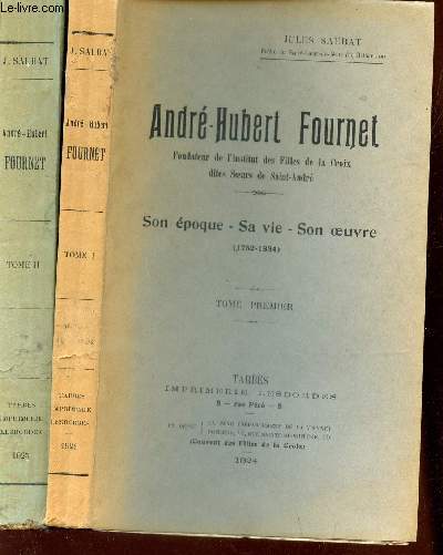 ANDRE-HUBERT FOURNET : SON EPOQUE - SA VIE - SON OEUVRE (1752-1834) / EN 2 VOLUMES : TOME PREMIER + TOME SECOND.