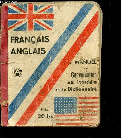MANUEL DE CONVERSATION - FRANCAIS-ANGLAIS - AVEC PRONONCIATION suivi d'un DICTIONNAIRE.