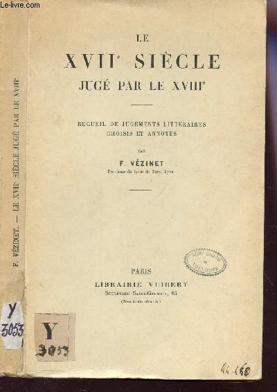LE XVIIe SIECLE JUGE PAR LE XVIIIe - Recueil de jugements litteraires choisis et annots.