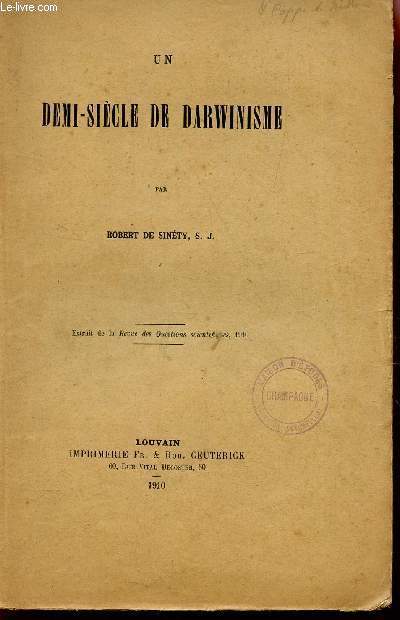 UN DEMI SIECLE DE DARWINISME - EXTRAIT DE LA REVUE DES QUESTION SCIENTIFIQUES, 1910.