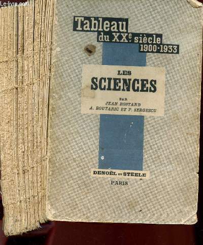LES SCIENCES : Les Sciences biologiques - Les Sciences Mathematiques - Les Sciences physico-chimiques / TOME II DU TABLEAU DU XXe SIECLE 1900-1933.