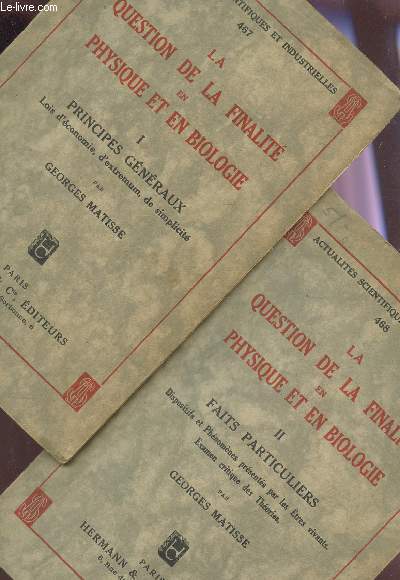 LA QUESTION DE LA FINALITE EN PHYSIQUE ET EN BIOLOGIE - EN 2 VOLUMES : TOME I - PRINCIPES GENERAUX + TOME II - FAITS PARTICULIERS / COLLECTION 