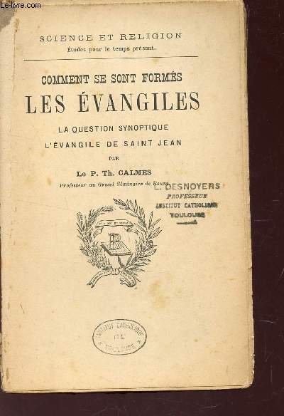 COMMENT SE SONT FORMES LES EVANGILES - La question synoptique - L'Evangile de Saint Jean / COLELCTION 