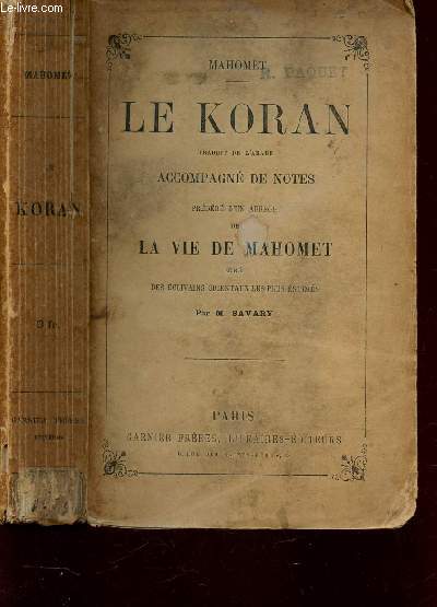 LE KORAN -ACCOMPAGNE DE NOTES - PRECEDE D'UN ABREGE DE LA VIE DE MAHOMET TIRE DES ECRIVAINS ORIENTAUX LES PLUS ESTIMES PAR M. SAVARY.