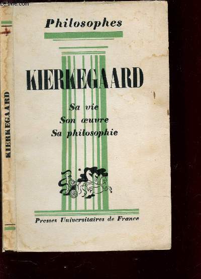 KIERLEGGARD - SA VIE, OEUVRE - AVEC UN EXPOSE DE SA PHILOSOPHIE / COLLECTION HPILOSOPHES.