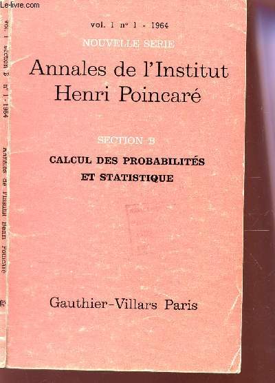ANNALES DE L'INSTITUT HENRI POINCARE - VOL.I - NOUVELLE SERIE - SECTION B - CALCUL DES PROBABILITE ET STATISTIQUE.