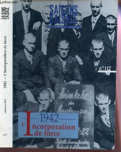 1942 - L'INCORPORATION DE FORCE / AUTOMNE 1992 - 44e ANNEE / N117 DE LA COLLECTION SAISONS D'ALSACE.