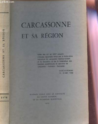 CARCASSONNE ET SA REGION - Actes des XLIe et XXIVe congrs d'tudes rgionalles tenus par la Fdration historiques du Languedoc mditerranen et du Roussillon et par la Fdration des Socits acadmiques et savantes de Languedoc - Pyrnes - Gascogne.