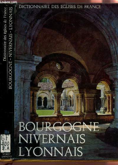 BOURGOGNE - NIVERNAIS - LYONNAIS - TOME II A / - DICTIONNAIRE DES EGLISES DE FRANCE.