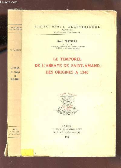 LE TEMPOREL DE L'ABBAYE DE SAINT-AMAND DES ORIGINES A 1340 + 10 cartes depliantes / BIBLIOTHEQUE ELZEVIRIENNE - nouvelle serie - ETUDES ET DOCUMENTS.