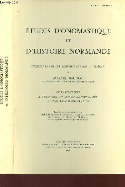 ETUDES D'ONOMASTIQUE ET D'HISTOIRE NORANDE - choisies par mi les travaux publis ou indits - et rassembles a l'occasion de son 80e anniversaire en hommage d'admiration.