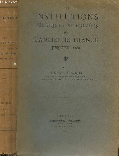 LES INSTITUTIONS PUBLIQUES ET PRIVEES DE L'ANCIENNE FRANCE JUSQU'EN 1789.