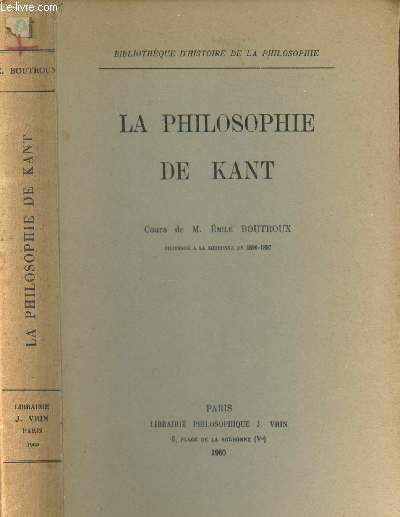 LA PHILOSOPHIE DE KANT / COURS DE M. EMILE BOUTROUX / BIBLIOTHEQUE D'HISTOIRE DE LA PHILOSOPHIE.
