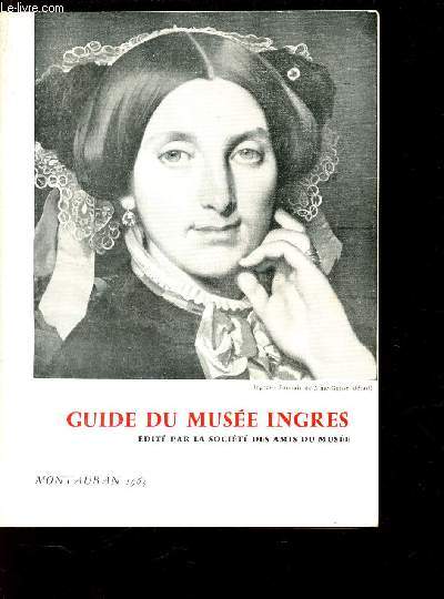 GUIDE DU MUSEE INGRES - MAONTAUBAN 1963 / 2e EDITIION.