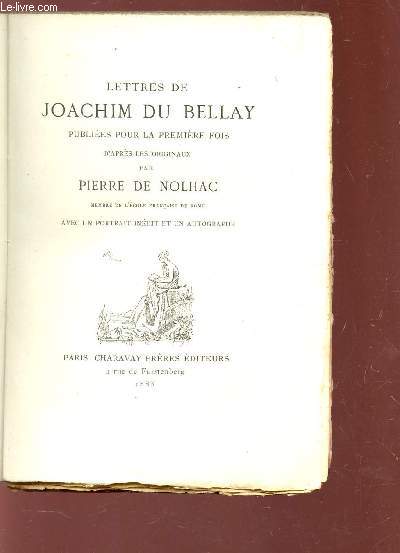LETTRES DE JOACHIM DU BELLAY d'aprs les originaux par piere DE NOHALAC - avec un portrait indit et un autographe.