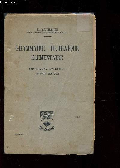 GRAMMAIRE HEBRAIQUE ELEMENTAIRE - SUIVIE D'UNE ANTHOLOGIE ET D'UN LEXIQUE.