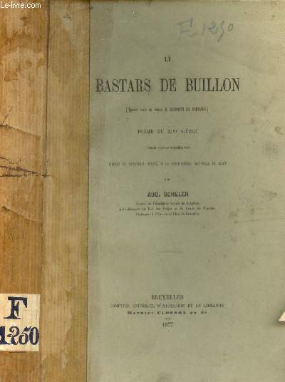 BASTARS DE BUILLON ( Faisant Suite au Roman De Baudouin De Sebourg). Poeme Du XVIe Siecle publie Pour La Premiere Fois D'apres Le Manuscrit Unique De La Bibliotheque Nationale De Paris.