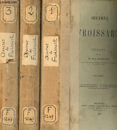 OEUVRES DE FROISSART - POESIES - EN 3 VOLUMES : TPOME PREMIER + TOME DEUXIEME + TOME TROISIEME.
