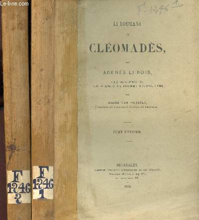 LI ROUMANS DE CLEOMADES Publi pour la Premire Fois d'aprs un Manuscrit de la Bibliothque de l'Arsenal,  Paris, par Andr VAN HASSELT / EN 2 VOLUMES : TOME PREMIER + TOME DEUXIEME.