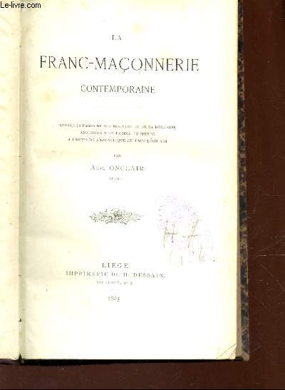 LA FRANC-MACONNERIE CONTEMPORAINE - Quelques pages de son histoire et de sa doctrine adresses  un homme du monde  propos de l'encyclique du Pape Lon XIII.