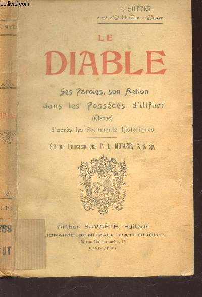 LE DIABLE - SES PAROLES, SON ACTION DANS LES POSSEDES D'ILLLFURT (ALSACE) - d'aprs les documents historiques.