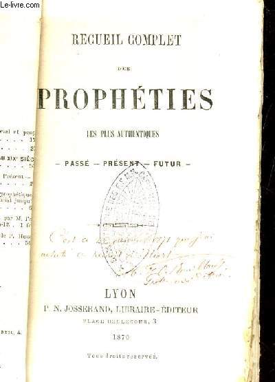 RECUEIL COMPLET DES PROPHETIES LES PLUS AUTHENTIQUES / PASSE - PRESENT - FUTUR.