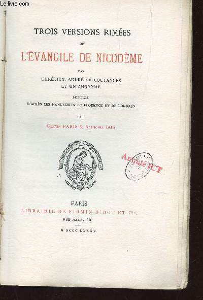 TROIS VERSIONS RIMEES DE L'EVANGILE DE NICODEME - Publies d'aprs les manuscrits de Florence et de londre par G. PARIS et A. BOS.