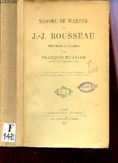 MADAME DE WARENS ET J.J. ROUSSEAU - ETUDES HISTORIQUE ET CRITIQUE.