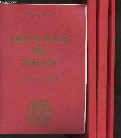 HISTOIRE DE THIAIS - EN 3 VOLUMES / TOMES I + II +III + 1 ESSAI sur les noms des Lieux-dits, Cantons, triages et champtiers de Thiais, leurs origines et leur signification / tome I : Des origines  1700 ; tome 2 : XVIIIe sicle - l