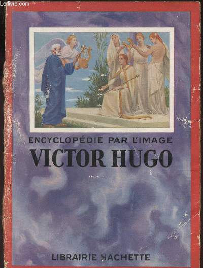 VICTOR HUGO - ENCYCLOPEDIE PAR L'IMAGE.