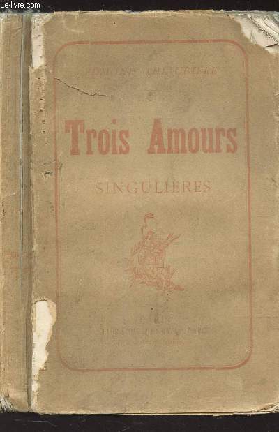 TROIS AMOURS SINGULIERES.