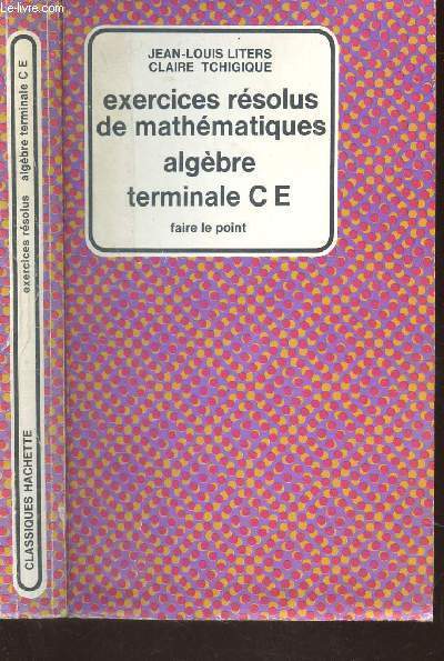 EXERCICES RESOLUS DE MATHEMATIQUES - ALGEBRE - TERMINALES CE / COLLECTION FAIRE LE POINT.