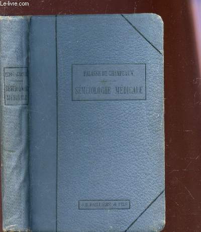 MANUEL DE SEMEIOLOGIE MEDICALE - suivi de notions de pathologie generale.