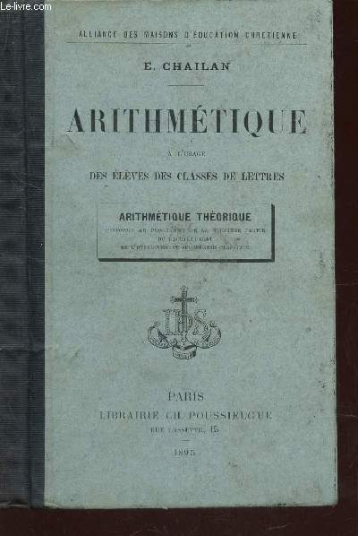 ARITHMETIQUE - A L'USAGE DES CLASSES DE LETTRES / AERITHMETIQUE THEORIQUE / Alliance des maisons d'education chretienne.