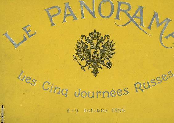 LE PANORAMA - LES CINQ JOURNEES RUSSES - 5-9 OCTOBRE 1896. / L'Empereur Nicolas II - La tribune officielle a la gare du Ranekach - Le cortge imperial a l'Arc de Triomphe etc...