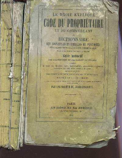 LE DROIT EXPLIQUE CODE DU PROPRIETAIRE ET DU COMMERCANT OU DICTIONNAIRE DES CONNAISSANCES USUELLES ET PRATIQUES EN JURISPRUDENCE CIVILE ET COMMERCIALE - Mises a la porte de tout le monde GUIDE INSTRUCTIF - des obligations et des droits de chacun.