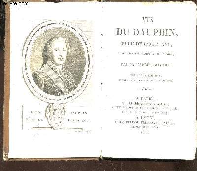 VIE DU DAUPHIN, PERE DE LOUIS XVI - ecrite sur les mmoires de la cour / NOUVELLE EDITION.