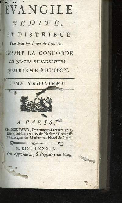 EVANGILE MEDITE ET DISTRIBUE POUR TOUS LES JOURS DE L'ANNEE, SUIVANT LA CONCORDE DES QUATRE EVANGELISTES / TOME TROISIEME / 4e EDITION.