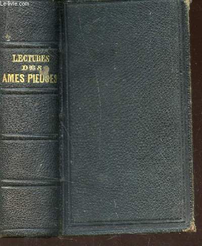 LECTURES DES AMES PIEUSES OU INSTRUCTIONS FAMILIERES - sur les vrits et les devoirs de la religion - pour tous les dimanches et les principales ftes de l'anne.