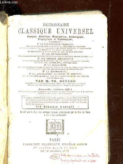 DICTIONNAIRE CLASSIQUE UNIVERSEL - FRANCAIS, HISTORIQUE, BIOGRAPHIQUE, MYTHOLOGIQUE, GEOGRAPHIQUE, ET ETYMOLOGIQUE / lez vocabulaire francais - les etymologies - notices historiques - biographie - Mythologie - geographie ancienne et moderne.