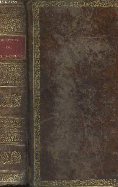 L'IMITATION DE JESUS-CHRIST - avec une pratique et une priere a la fin de chaque chapitre et l'ordinaire de la messe en latin et en franais / TRADUCTION NOUVELLE