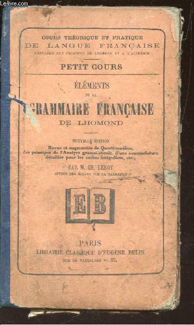 ELEMENTS DE LA GRAMMAIRE FRANCAISE / COUR THEORIQUE ET PRATIQUE DE LANGUE FRANCAISE - PETIT COURS.