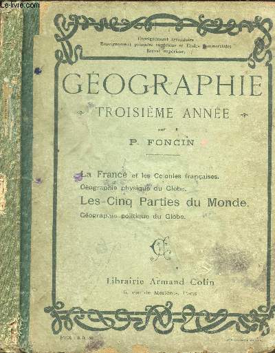 GEOGRAPHIE - TROISIEME ANNEE LA France et les Colonies Franaises - Gographie physique du globe - LES CIBQ PARTIES DU MONDE -Gographie politique du globe / 18e EDITION.