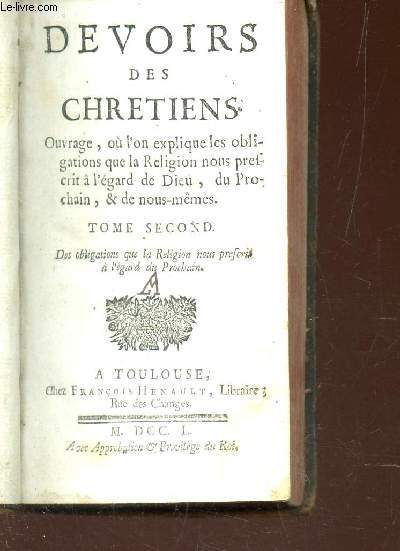 DEVOIRS DES CHRETIENS - TOMESECOND - de l'obligation que la religion nous prescrit a l'egard de nous memes / ouvrage o l'on explique les obligations que la religion nous prescrit, al 'egard de dieu, du prochain .